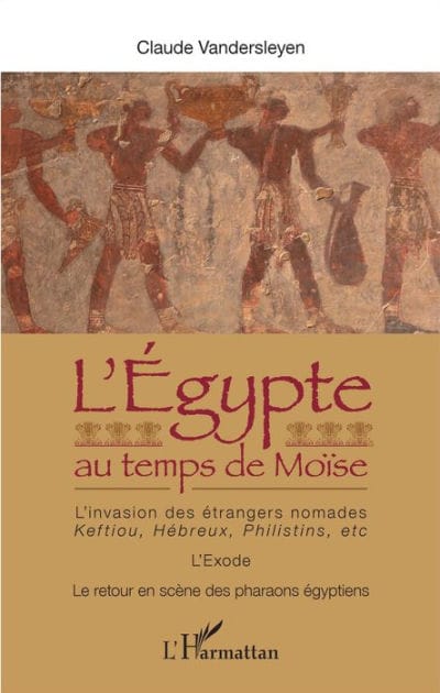L'Egypte au temps de Moïse: L'invasion des étrangers nomades : Keftiou, Hébreux, Philistins, etc. - L'Exode - Le retour en scène des pharaons égyptiens