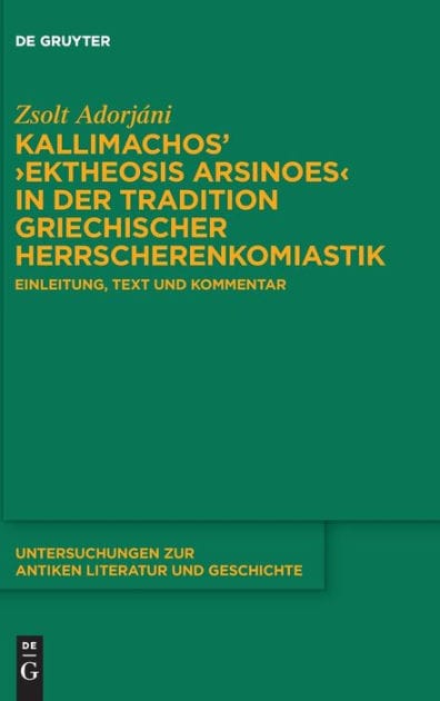 Kallimachos' >Ektheosis Arsinoes< in der Tradition griechischer Herrscherenkomiastik: Einleitung, Text und Kommentar