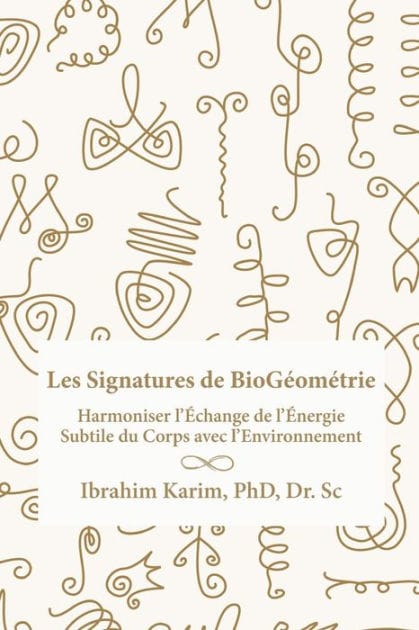 Les Signatures de BioGÃ¯Â¿Â½omÃ¯Â¿Â½trie: Harmoniser l'Ã¯Â¿Â½change de l'Ã¯Â¿Â½nergie Subtile du Corps avec l'Environnement