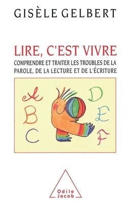 To Read is to Live: Understanding and Treating Speech, Reading and Writing Disorders / Lire, c'est vivre: Comprendre et traiter les troubles de la parole, de la lecture et de l'ï¿½criture