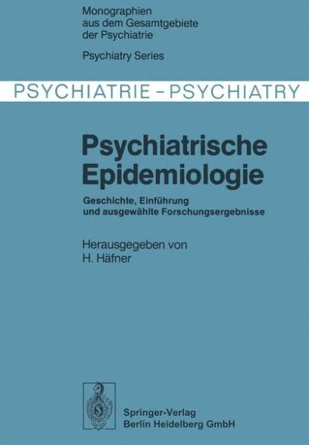 Psychiatrische Epidemiologie: Geschichte, Einfï¿½hrung und ausgewï¿½hlte Forschungsergebnisse