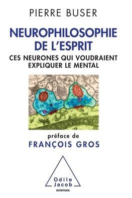 Neurophilosophy of the Brain: Neurons That Aspire to Explain the Mind / Neurophilosophie de l'esprit: Ces neurones qui voudraient expliquer le mental