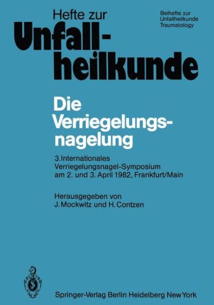 Die Verriegelungsnagelung: 3. Internationales Verriegelungsnagel-Symposium am 2. und 3. April 1982, Frankfurt/Main