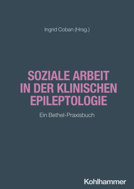 Soziale Arbeit in der klinischen Epileptologie: Ein Bethel-Praxisbuch