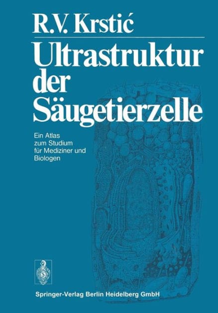 Ultrastruktur der Säugetierzelle: Ein Atlas zum Studium für Mediziner und Biologen