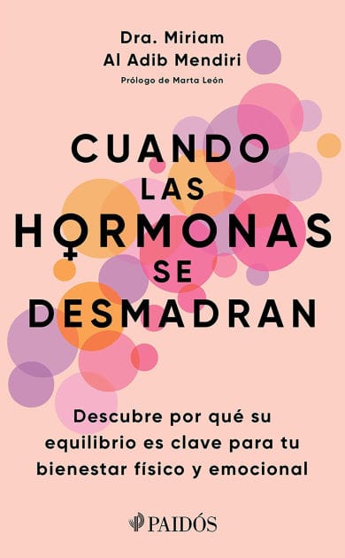 Cuando las hormonas se desmadran (Edición mexicana): Descubre por qué su equilibrio es clave para tu bienestar físico y emocional