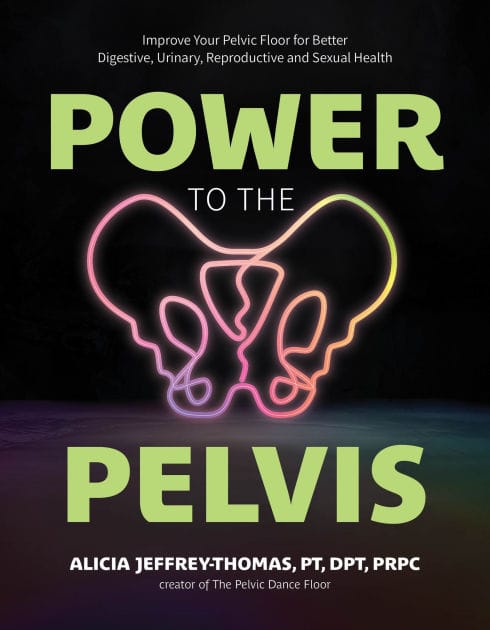 Power to the Pelvis: Improve Your Pelvic Floor for Better Digestive, Urinary, Reproductive and Sexual Health