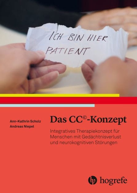 Das CC©-Konzept: Integratives Therapiekonzept für Menschen mit Gedächtnisverlust und neurokognitiven Störungen