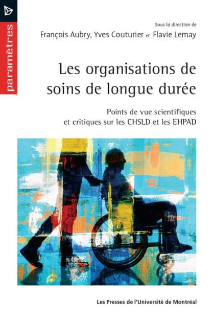 Les organisations de soins de longue durée: Points de vue scientifiques et critiques sur les CHSLD et les EHPAD