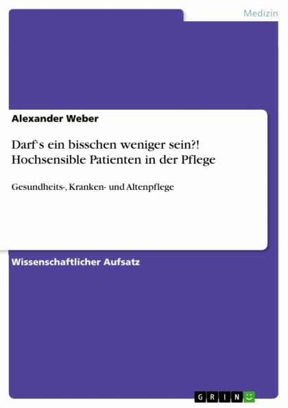 Darf's ein bisschen weniger sein?! Hochsensible Patienten in der Pflege: Gesundheits-, Kranken- und Altenpflege