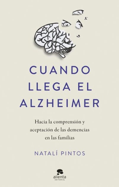 Cuando llega el Alzheimer: Hacia la comprensión y aceptación de las demencias en las familias