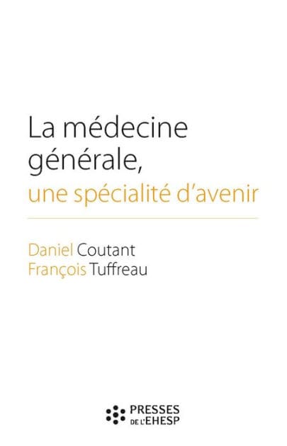 La médecine générale, une spécialité d'avenir: Des premières conventions médicales aux maisons de santé