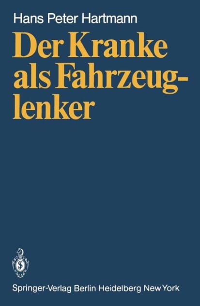 Der Kranke als Fahrzeuglenker: Mit jeweils einem Beitrag ï¿½ber die rechtlichen Verhï¿½ltnisse in der Bundesrepublik Deutschland von H.J. Wagner und in ï¿½sterreich von H. Patscheider