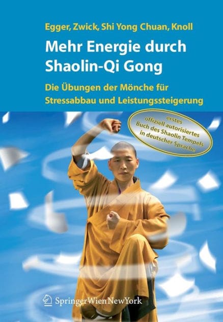 Mehr Energie durch Shaolin-Qi Gong: Die ï¿½bungen der Mï¿½nche fï¿½r Stressabbau und Leistungssteigerung