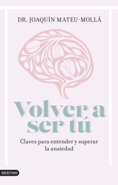 Volver a ser tú: Claves para entender y superar la ansiedad