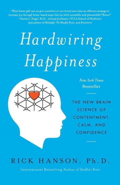 Hardwiring Happiness: The New Brain Science of Contentment, Calm, and Confidence