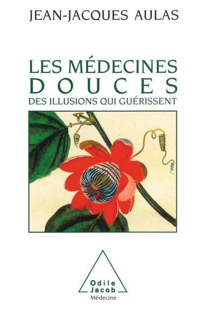 Les Médecines douces: Des illusions qui guérissent