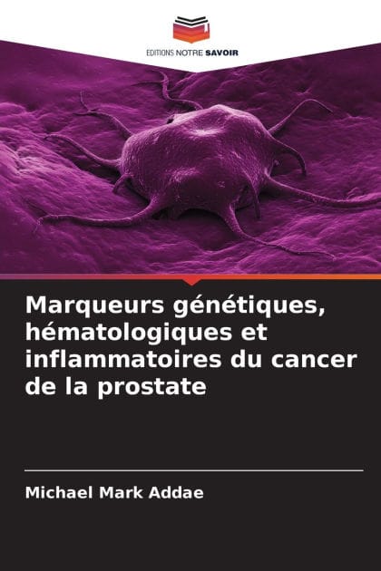 Marqueurs gï¿½nï¿½tiques, hï¿½matologiques et inflammatoires du cancer de la prostate