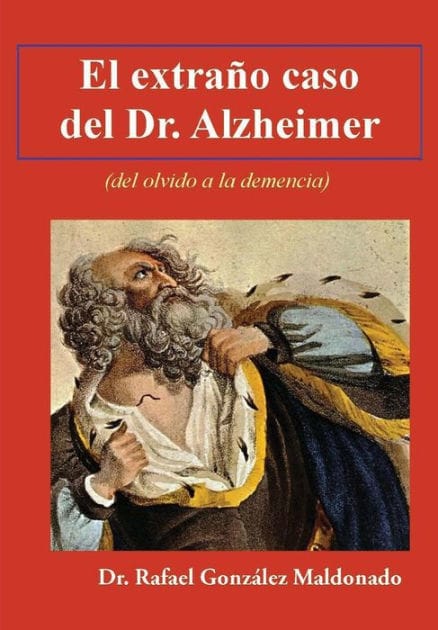 El extraño caso del Dr. Alzheimer: (del olvido a la demencia)
