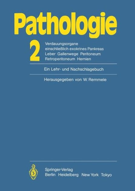 Pathologie: Ein Lehr- und Nachschlagebuch: 2 Verdauungsorgane einschlieï¿½lich exokrines Pankreas Leber Gallenwege Peritoneum Retroperitoneum Hernien
