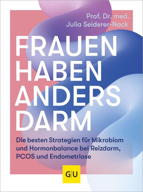 Frauen haben anders Darm: Die besten Strategien für Mikrobiom und Hormonbalance bei Reizdarm, PCOS und Endometriose