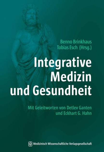 Integrative Medizin und Gesundheit: Mit Geleitworten von Detlev Ganten und Eckhart G. Hahn