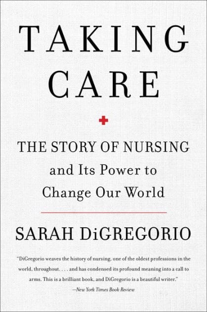 Taking Care: The Story of Nursing and Its Power to Change Our World