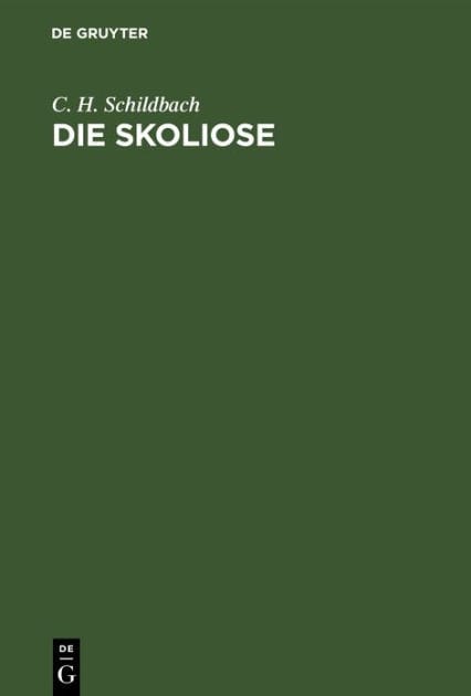 Die Skoliose: Anleitung zur Beurtheilung und Behandlung R ckgratsverkr mmungen f r praktische Aerzte