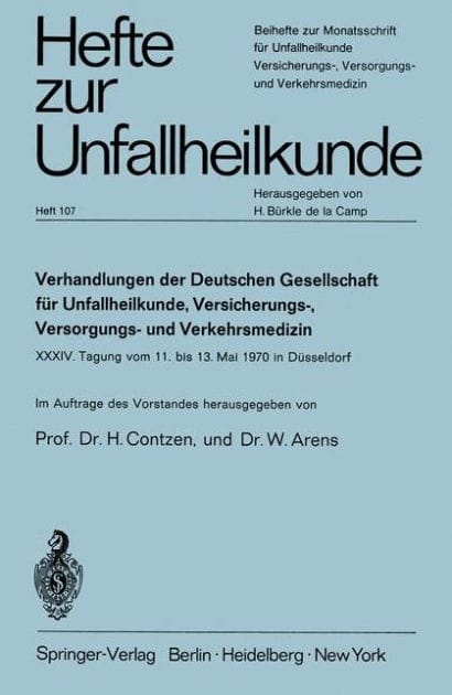 Verhandlungen der Deutschen Gesellschaft fï¿½r Unfallheilkunde, Versicherungs-, Versorgungs- und Verkehrsmedizin e.V.: XXXIV. Tagung vom 11. bis 13. Mai 1970 in Dï¿½sseldorf