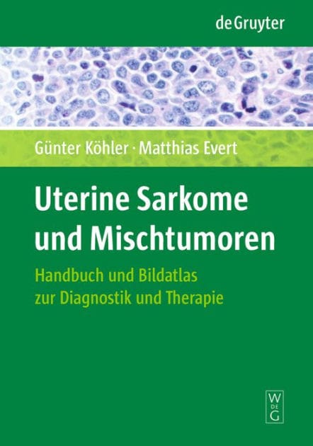 Uterine Sarkome und Mischtumoren: Handbuch und Bildatlas zur Diagnostik und Therapie