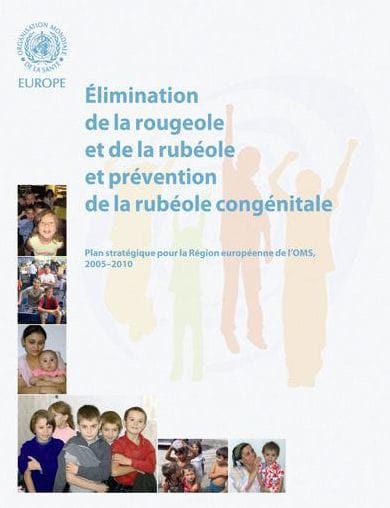 Elimination de la rougeole et de la rubéole et prévention de la rubéole congénitale: Plan stratégique pour la Région européenne de l'OMS 2005-2010