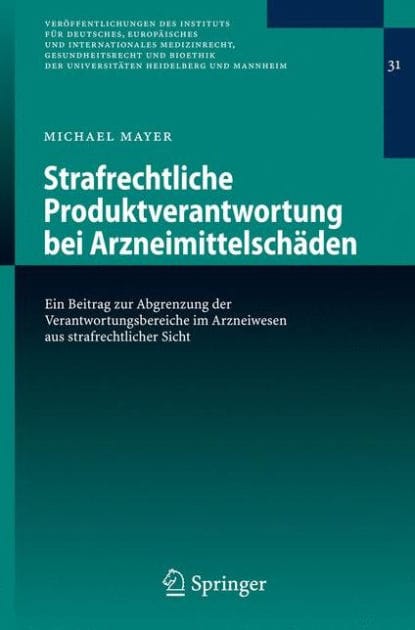 Strafrechtliche Produktverantwortung bei Arzneimittelschï¿½den: Ein Beitrag zur Abgrenzung der Verantwortungsbereiche im Arzneiwesen aus strafrechtlicher Sicht