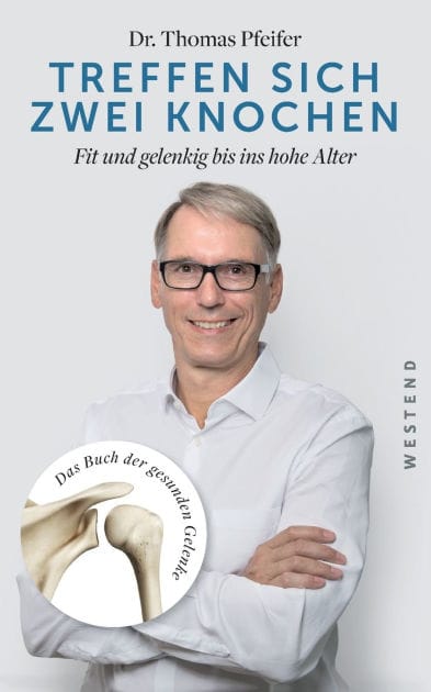 Treffen sich zwei Knochen: Fit und gelenkig bis ins hohe Alter. Das Buch der gesunden Gelenke