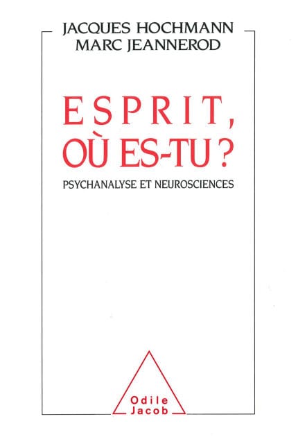 Esprit, où es-tu ?: Psychanalyse et neurosciences
