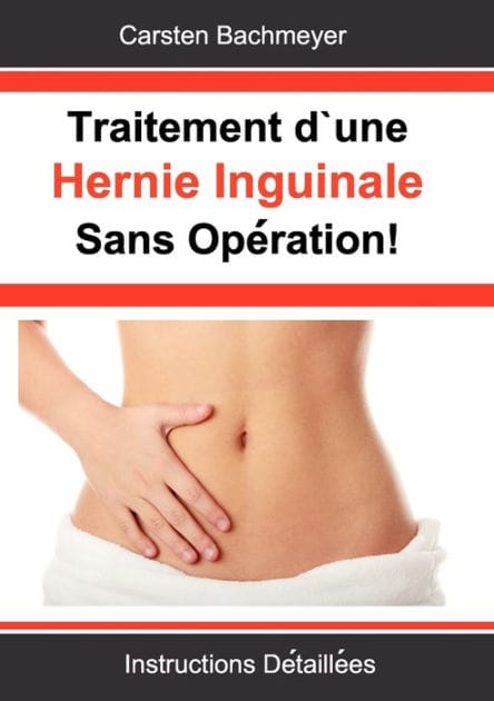 Traitement d'une Hernie Inguinale Sans OpÃ¯Â¿Â½ration!: Instructions DÃ¯Â¿Â½taillÃ¯Â¿Â½es