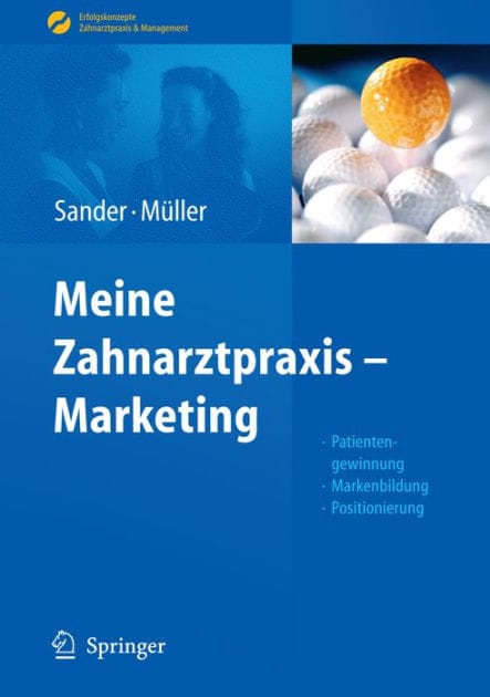 Meine Zahnarztpraxis - Marketing: Patientengewinnung, Markenbildung, Positionierung