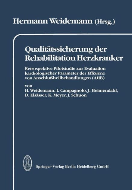 Qualitï¿½tssicherung der Rehabilitation Herzkranker: Retrospektive Pilotstudie zur Evaluation kardiologischer Parameter der Effizienz von Anschluï¿½heilbehandlungen (AHB) dargestellt in 2 Kapiteln: Leistungsspektrum und Wiedereingliederung