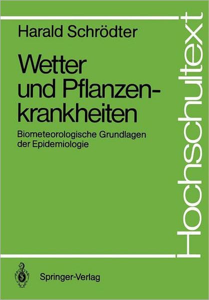 Wetter und Pflanzenkrankheiten: Biometeorologische Grundlagen der Epidemiologie