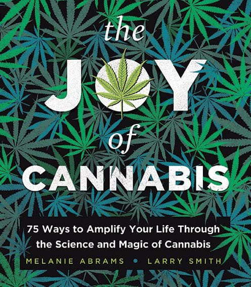 The Joy of Cannabis: 75 Ways to Amplify Your Life Through the Science and Magic of Cannabis