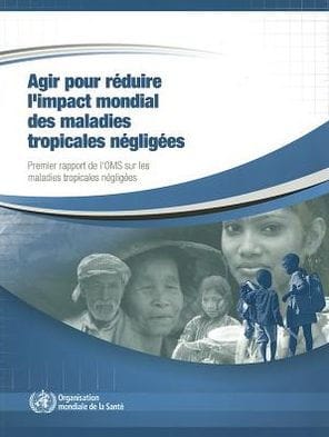 Agir pour réduire l'impact mondial des maladies tropicales négligées: Premier rapport de l'OMS sur les maladies tropicales négligées, 2010