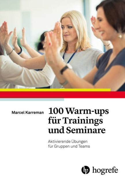 100 Warm-ups für Trainings und Seminare: Aktivierende Übungen für Gruppen und Teams