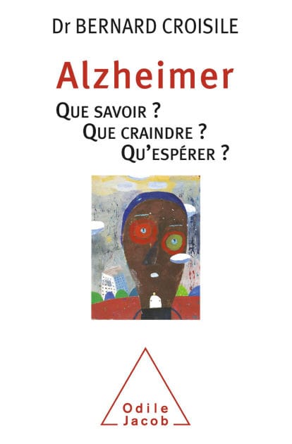 Alzheimer: Que savoir ? Que craindre ? Qu'espérer ?