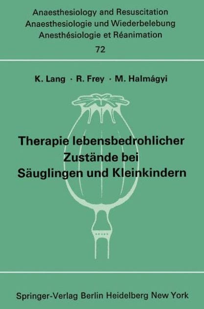 Therapie lebensbedrohlicher Zustï¿½nde bei Sï¿½uglingen und Kleinkindern: Bericht ï¿½ber das Symposion am 8. und 9. Oktober 1971 in Mainz