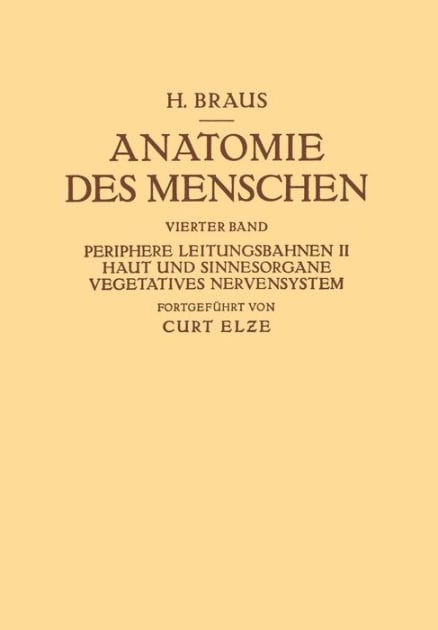 Anatomie des Menschen. Ein Lehrbuch für Studierende und Ärzte: Vierter Band Periphere Leitungsbahnen II Haut und Sinnesorgane Vegetatives Nervensystem
