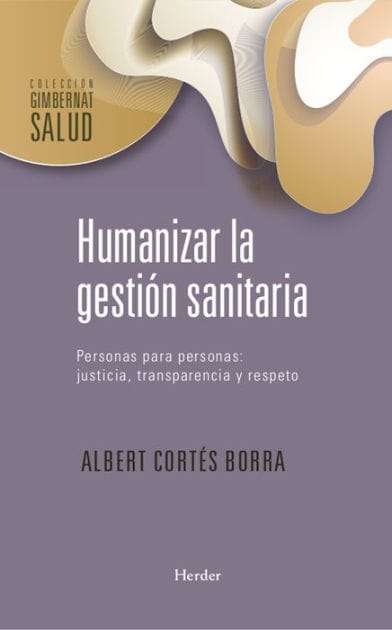 Humanizar la gestión sanitaria: Personas para personas: Justicia, transparencia y respeto