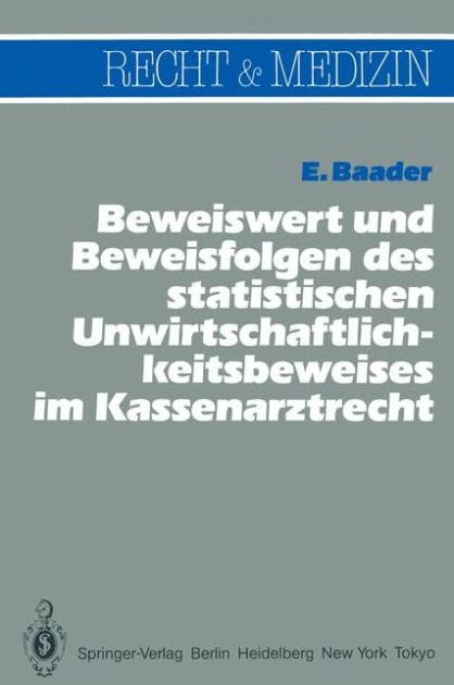 Beweiswert und Beweisfolgen des statistischen Unwirtschaftlichkeits- beweises im Kassenarztrecht