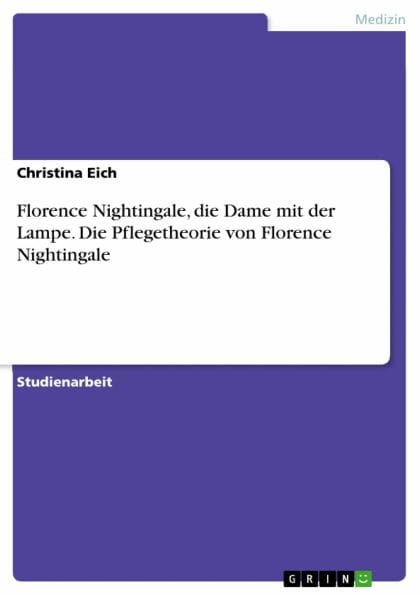 Florence Nightingale, die Dame mit der Lampe. Die Pflegetheorie von Florence Nightingale: Die Dame mit der Lampe