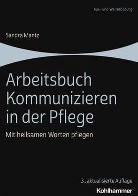 Arbeitsbuch Kommunizieren in der Pflege: Mit heilsamen Worten pflegen