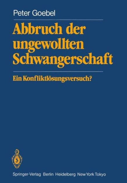 Abbruch der ungewollten Schwangerschaft: Ein Konfliktlï¿½sungsversuch?