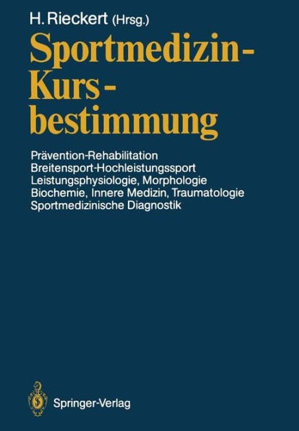 Sportmedizin - Kursbestimmung: Prï¿½vention - Rehabilitation, Breitensport-Hochleistungssport, Leistungsphysiologie, Morphologie, Biochemie, Innere Medizin, Traumatologie, Sportmedizinische Diagnostik Deutscher Sportï¿½rztekongreï¿½ Kiel, 16.-19. Oktober